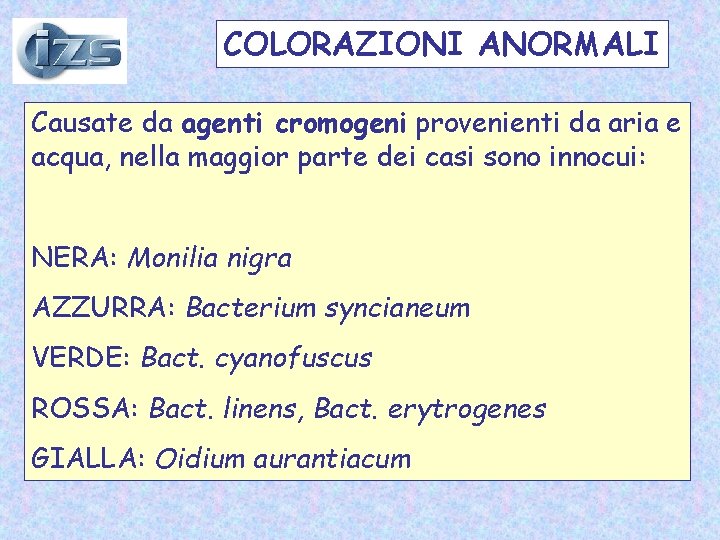 COLORAZIONI ANORMALI Causate da agenti cromogeni provenienti da aria e acqua, nella maggior parte