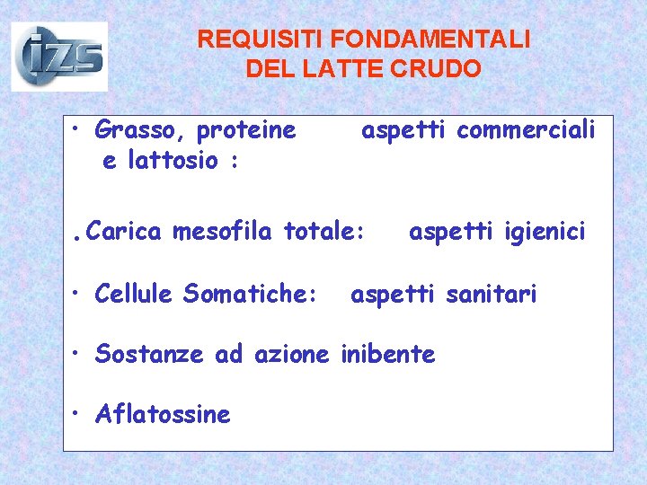 REQUISITI FONDAMENTALI DEL LATTE CRUDO • Grasso, proteine e lattosio : . Carica aspetti