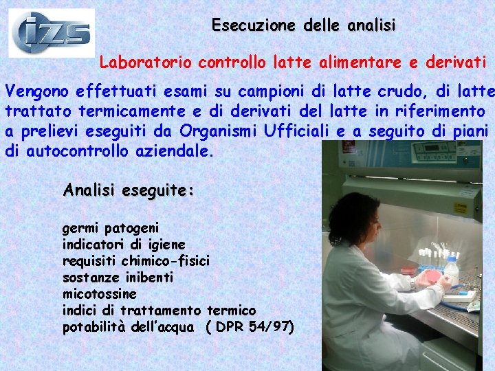 Esecuzione delle analisi Laboratorio controllo latte alimentare e derivati Vengono effettuati esami su campioni