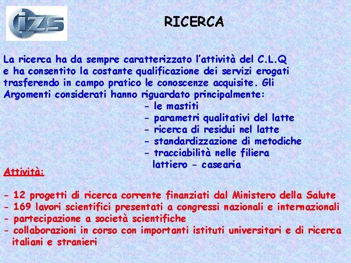 RICERCA La ricerca ha da sempre caratterizzato l’attività del C. L. Q e ha RICERCA La ricerca ha da sempre caratterizzato l’attività del C. L. Q e ha