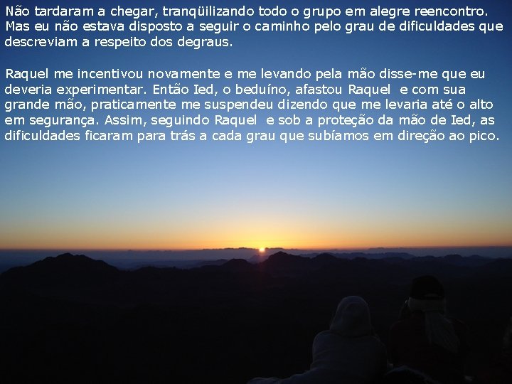 Não tardaram a chegar, tranqüilizando todo o grupo em alegre reencontro. Mas eu não Não tardaram a chegar, tranqüilizando todo o grupo em alegre reencontro. Mas eu não