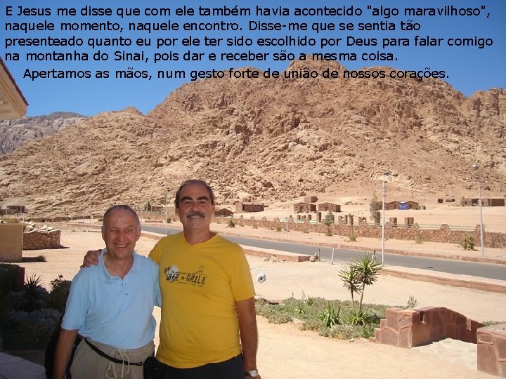 E Jesus me disse que com ele também havia acontecido "algo maravilhoso", naquele momento, E Jesus me disse que com ele também havia acontecido "algo maravilhoso", naquele momento,
