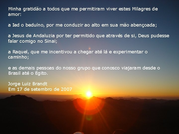 Minha gratidão a todos que me permitiram viver estes Milagres de amor: a Ied Minha gratidão a todos que me permitiram viver estes Milagres de amor: a Ied
