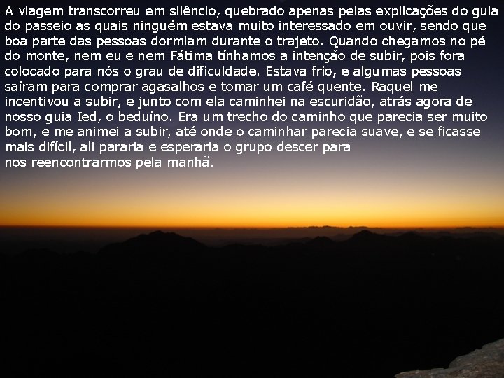 A viagem transcorreu em silêncio, quebrado apenas pelas explicações do guia do passeio as A viagem transcorreu em silêncio, quebrado apenas pelas explicações do guia do passeio as