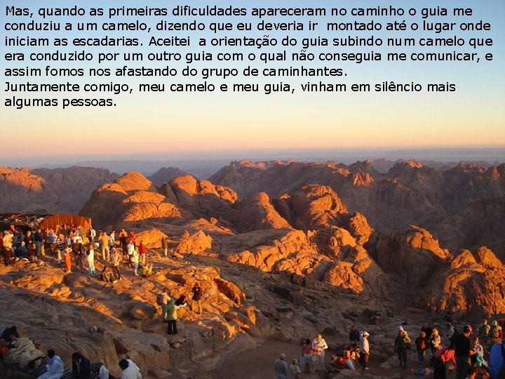 Mas, quando as primeiras dificuldades apareceram no caminho o guia me conduziu a um Mas, quando as primeiras dificuldades apareceram no caminho o guia me conduziu a um