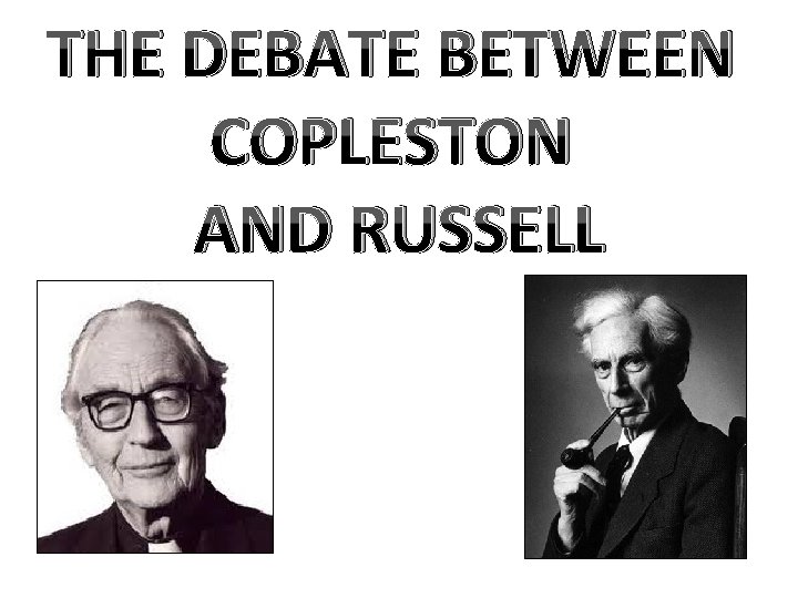 THE DEBATE BETWEEN COPLESTON AND RUSSELL 