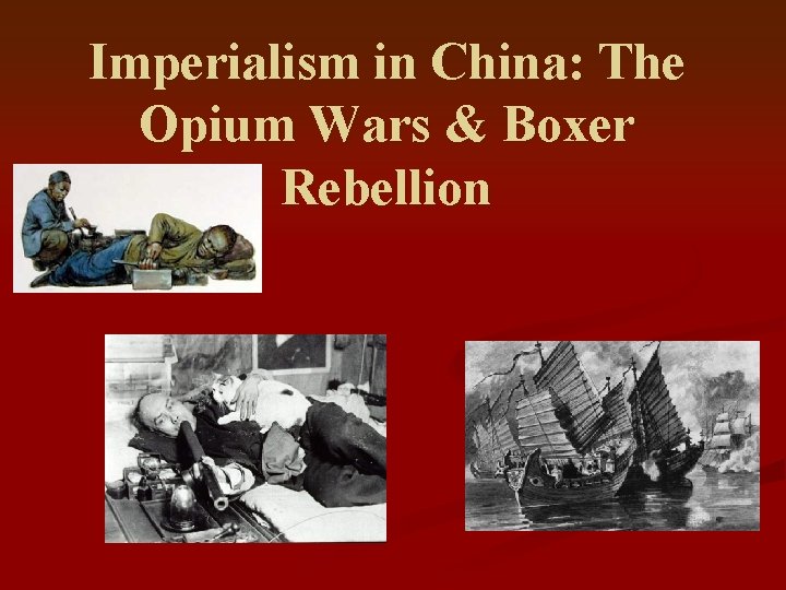 Imperialism in China: The Opium Wars & Boxer Rebellion 