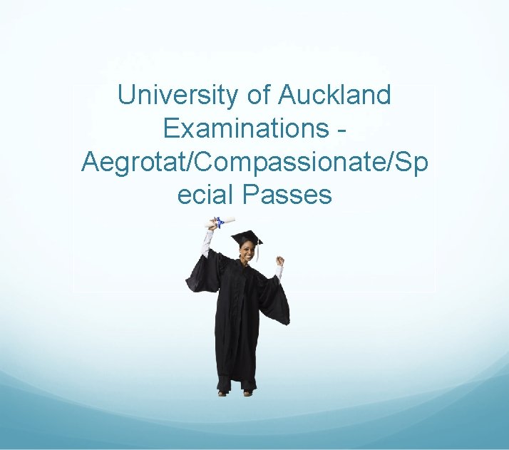 University of Auckland Examinations Aegrotat/Compassionate/Sp ecial Passes 