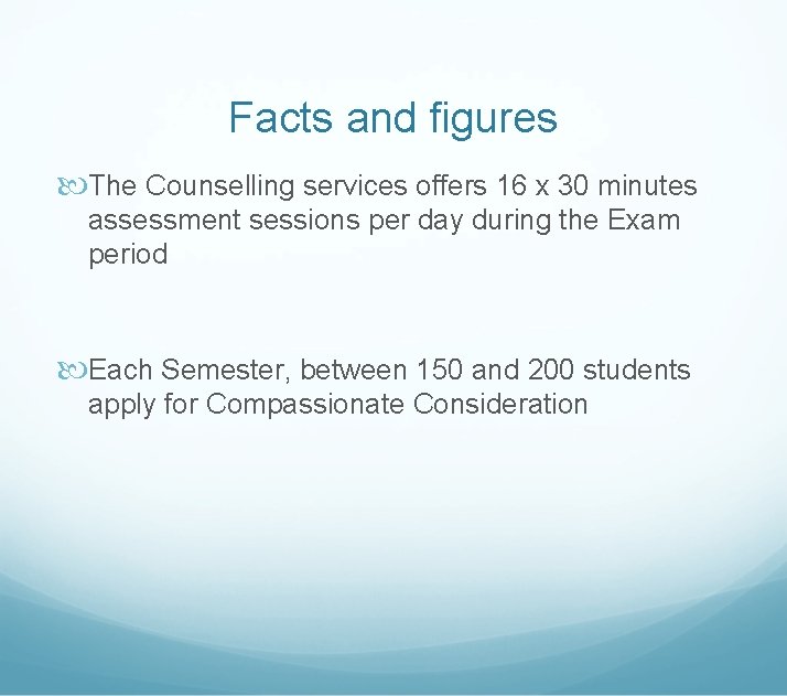 Facts and figures The Counselling services offers 16 x 30 minutes assessment sessions per