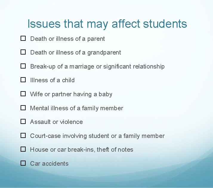 Issues that may affect students Death or illness of a parent Death or illness