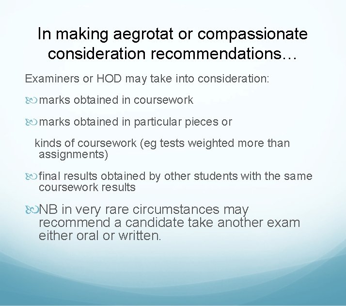 In making aegrotat or compassionate consideration recommendations… Examiners or HOD may take into consideration: