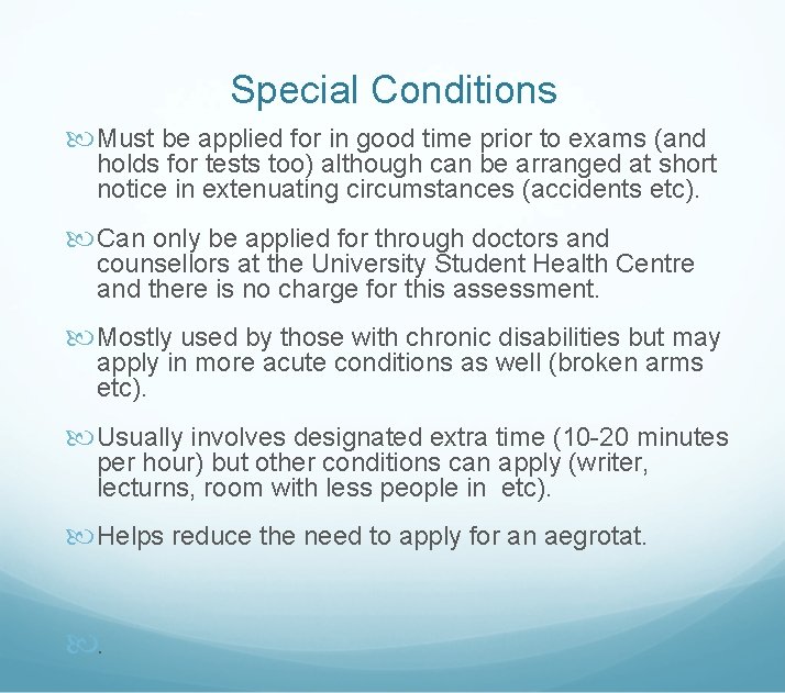Special Conditions Must be applied for in good time prior to exams (and holds