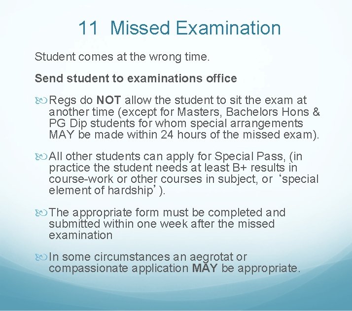 11 Missed Examination Student comes at the wrong time. Send student to examinations office