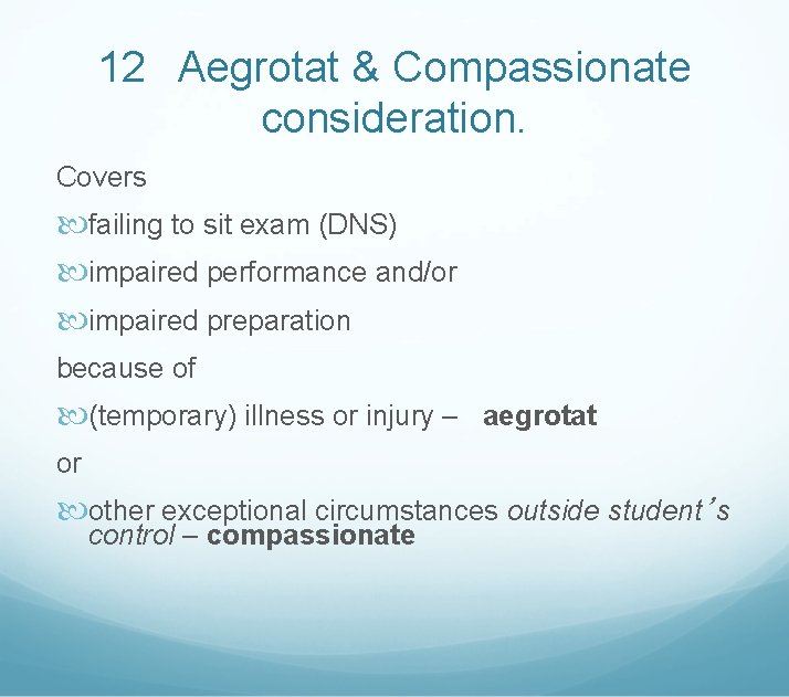 12 Aegrotat & Compassionate consideration. Covers failing to sit exam (DNS) impaired performance and/or