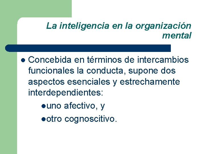 La inteligencia en la organización mental l Concebida en términos de intercambios funcionales la