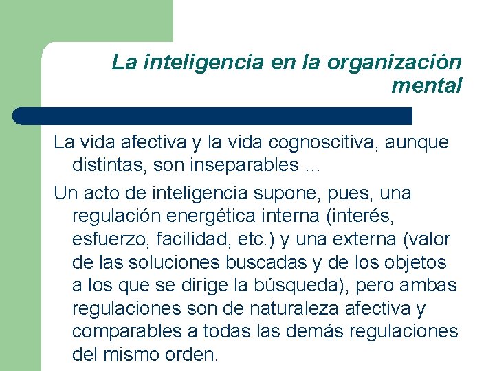 La inteligencia en la organización mental La vida afectiva y la vida cognoscitiva, aunque