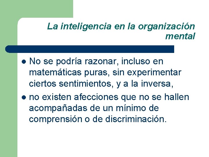 La inteligencia en la organización mental No se podría razonar, incluso en matemáticas puras,