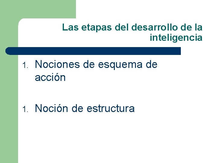 Las etapas del desarrollo de la inteligencia 1. Nociones de esquema de acción 1.