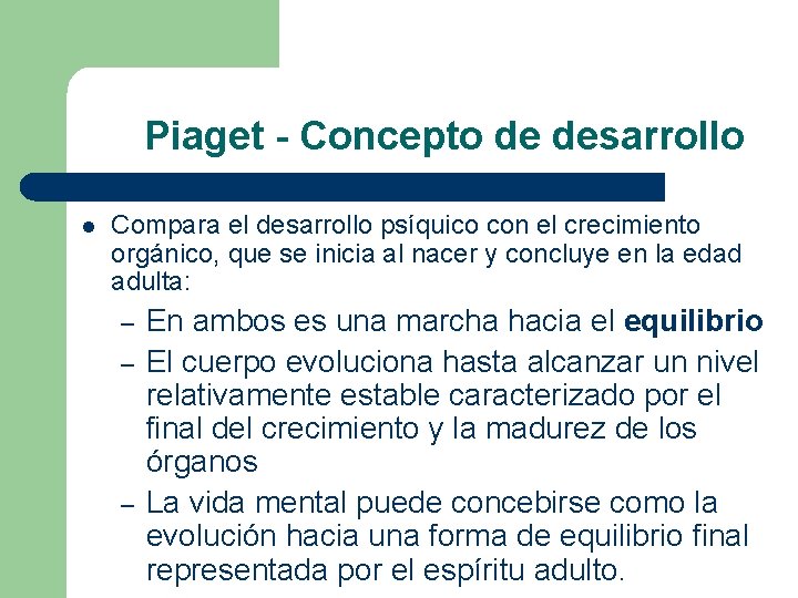 Piaget - Concepto de desarrollo l Compara el desarrollo psíquico con el crecimiento orgánico,