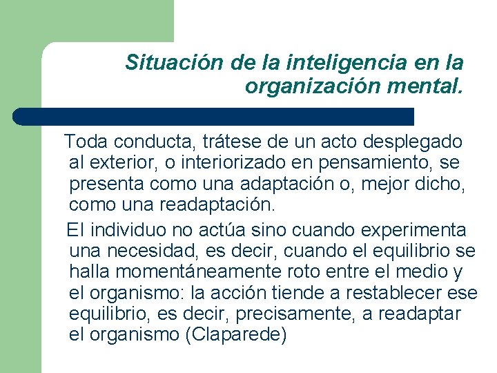 Situación de la inteligencia en la organización mental. Toda conducta, trátese de un acto