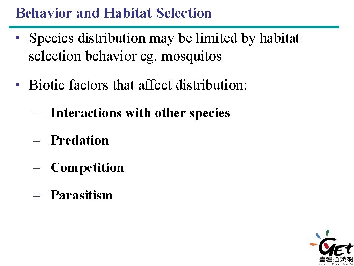Behavior and Habitat Selection • Species distribution may be limited by habitat selection behavior