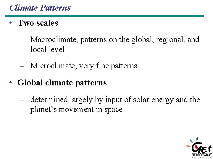 Climate Patterns • Two scales – Macroclimate, patterns on the global, regional, and local