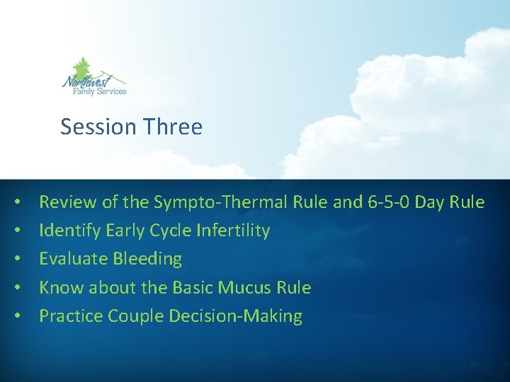 Session Three • • • Review of the Sympto-Thermal Rule and 6 -5 -0