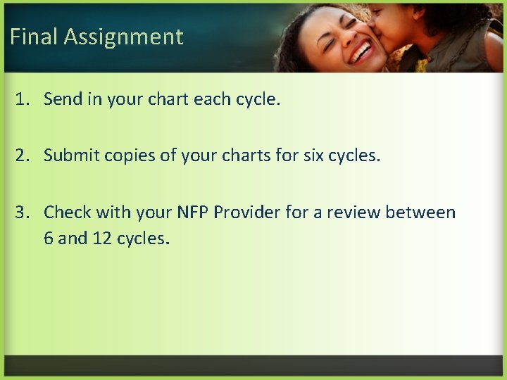 Final Assignment 1. Send in your chart each cycle. 2. Submit copies of your