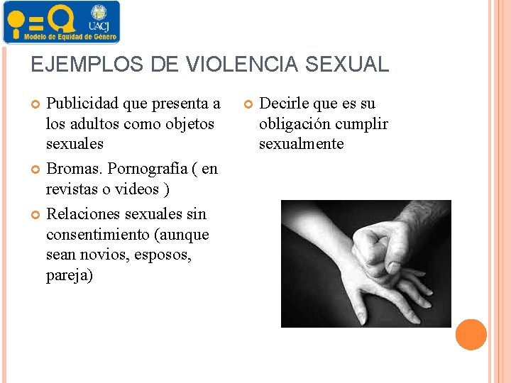 EJEMPLOS DE VIOLENCIA SEXUAL Publicidad que presenta a los adultos como objetos sexuales Bromas.