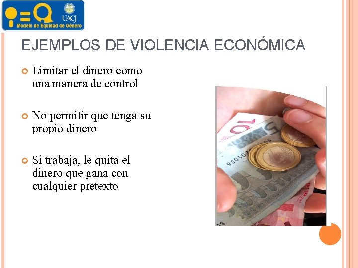 EJEMPLOS DE VIOLENCIA ECONÓMICA Limitar el dinero como una manera de control No permitir