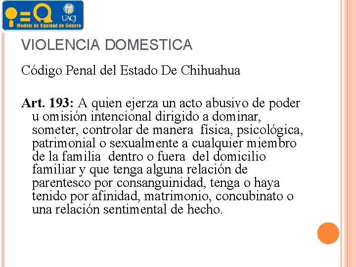 VIOLENCIA DOMESTICA Código Penal del Estado De Chihuahua Art. 193: A quien ejerza un