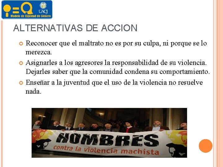 ALTERNATIVAS DE ACCION Reconocer que el maltrato no es por su culpa, ni porque