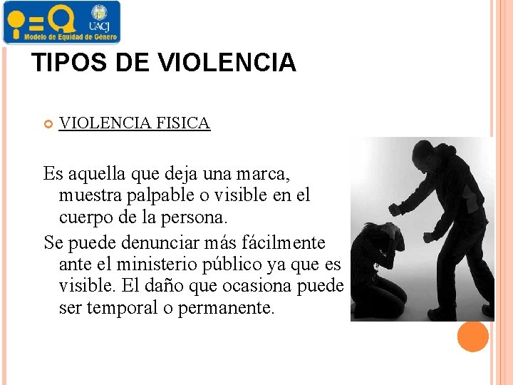 TIPOS DE VIOLENCIA FISICA Es aquella que deja una marca, muestra palpable o visible