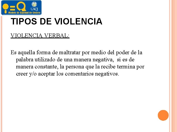 TIPOS DE VIOLENCIA VERBAL: Es aquella forma de maltratar por medio del poder de