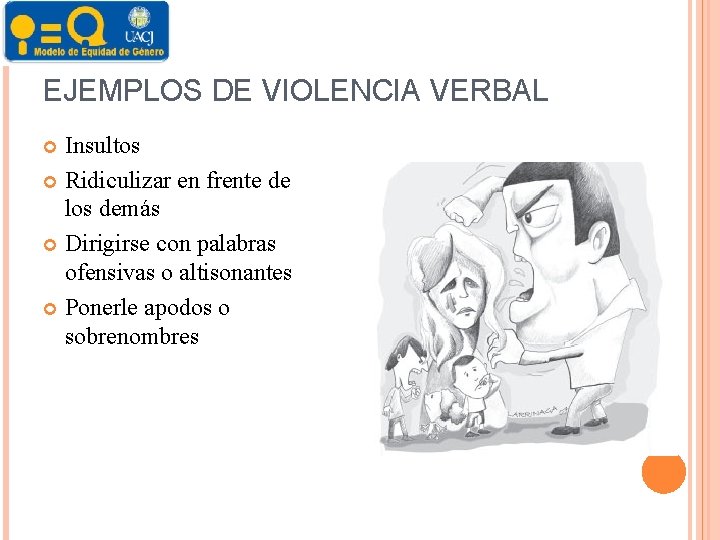 EJEMPLOS DE VIOLENCIA VERBAL Insultos Ridiculizar en frente de los demás Dirigirse con palabras