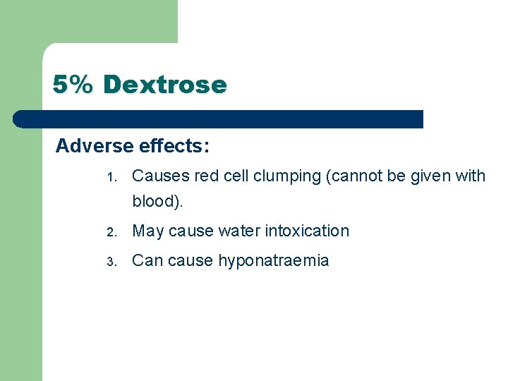5% Dextrose Adverse effects: 1. Causes red cell clumping (cannot be given with blood). 5% Dextrose Adverse effects: 1. Causes red cell clumping (cannot be given with blood).