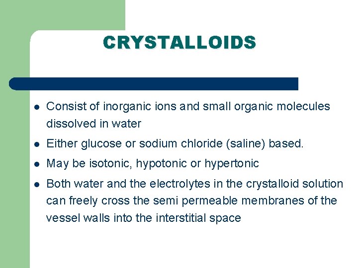 CRYSTALLOIDS l Consist of inorganic ions and small organic molecules dissolved in water l CRYSTALLOIDS l Consist of inorganic ions and small organic molecules dissolved in water l