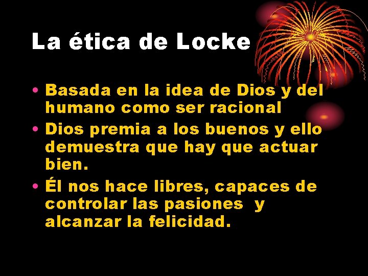 La ética de Locke • Basada en la idea de Dios y del humano