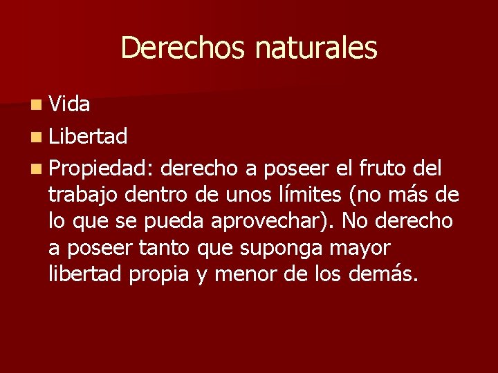 Derechos naturales n Vida n Libertad n Propiedad: derecho a poseer el fruto del