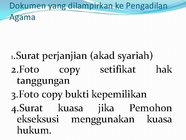 Dokumen yang dilampirkan ke Pengadilan Agama 1. Surat perjanjian (akad syariah) 2. Foto copy