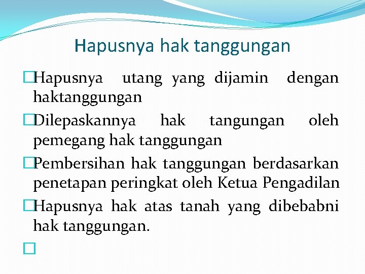 Hapusnya hak tanggungan �Hapusnya utang yang dijamin dengan haktanggungan �Dilepaskannya hak tangungan oleh pemegang