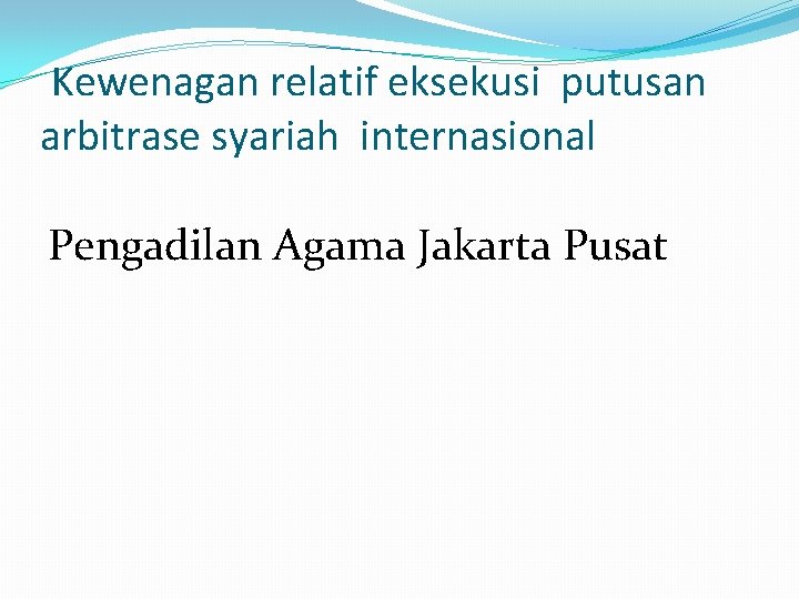 Kewenagan relatif eksekusi putusan arbitrase syariah internasional Pengadilan Agama Jakarta Pusat 