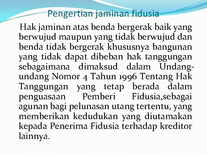 Pengertian jaminan fidusia Hak jaminan atas benda bergerak baik yang berwujud maupun yang tidak