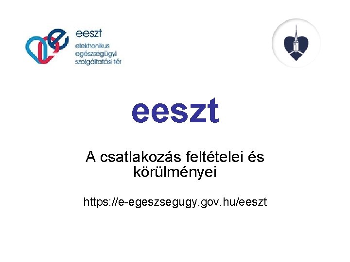 eeszt A csatlakozás feltételei és körülményei https: //e-egeszsegugy. gov. hu/eeszt 