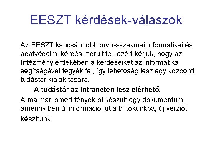 EESZT kérdések-válaszok Az EESZT kapcsán több orvos-szakmai informatikai és adatvédelmi kérdés merült fel, ezért