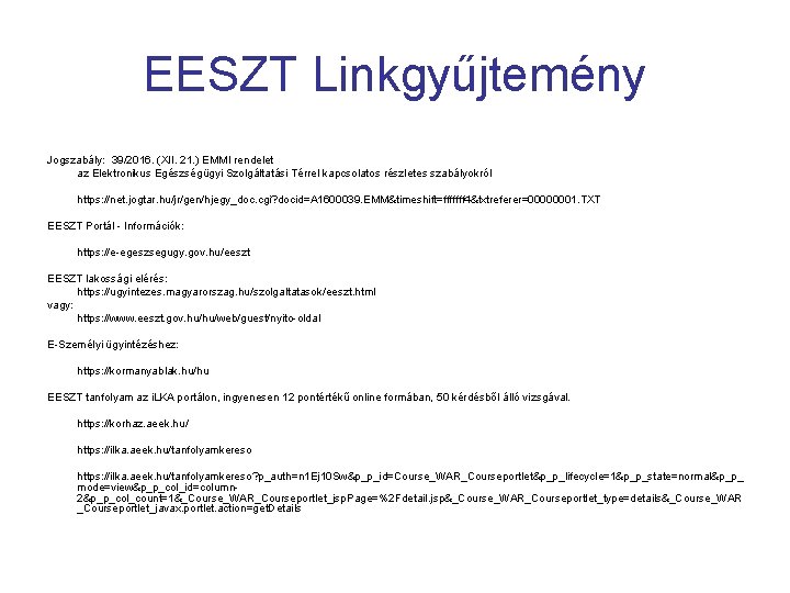 EESZT Linkgyűjtemény Jogszabály: 39/2016. (XII. 21. ) EMMI rendelet az Elektronikus Egészségügyi Szolgáltatási Térrel