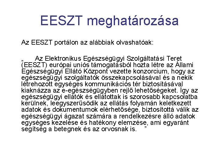 EESZT meghatározása Az EESZT portálon az alábbiak olvashatóak: „ Az Elektronikus Egészségügyi Szolgáltatási Teret