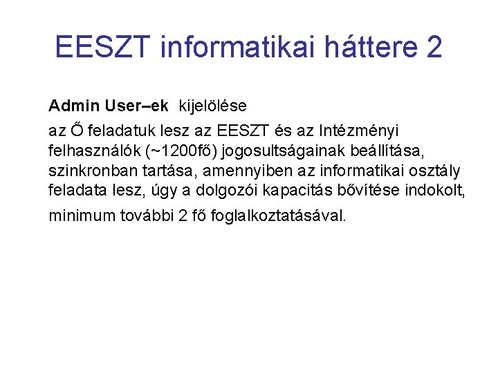EESZT informatikai háttere 2 Admin User–ek kijelölése az Ő feladatuk lesz az EESZT és