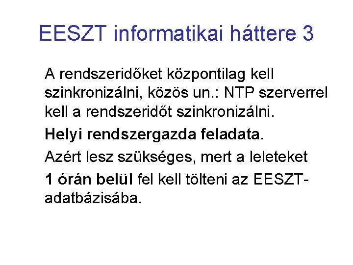EESZT informatikai háttere 3 A rendszeridőket központilag kell szinkronizálni, közös un. : NTP szerverrel