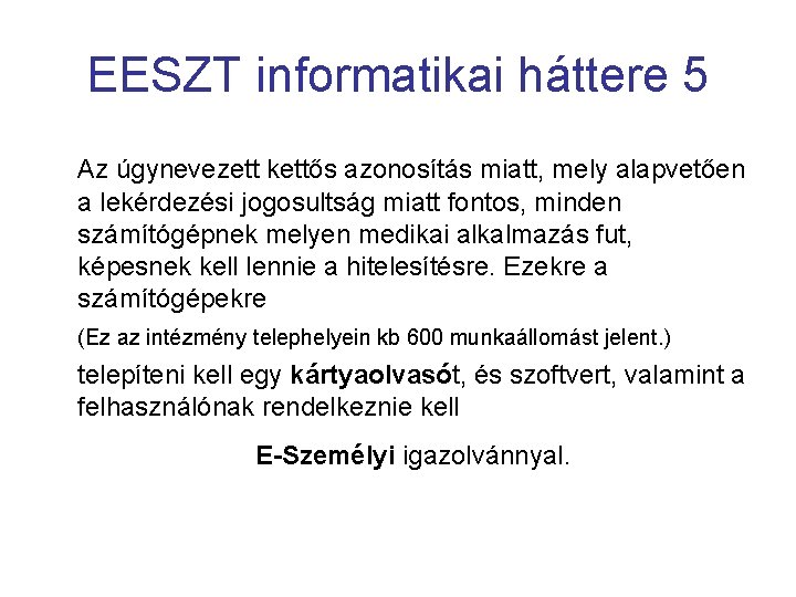 EESZT informatikai háttere 5 Az úgynevezett kettős azonosítás miatt, mely alapvetően a lekérdezési jogosultság